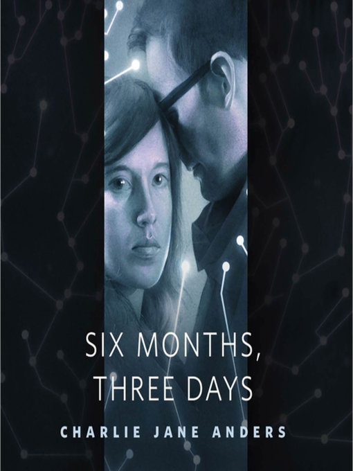 Title details for Six Months, Three Days by Charlie Jane Anders - Available